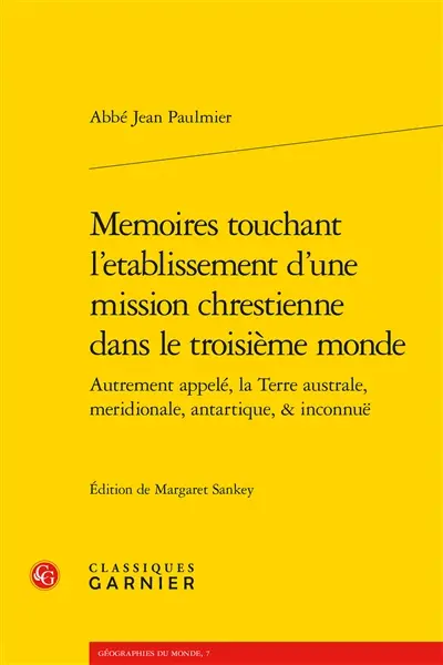 Memoires touchant l'etablissement d'une mission chrestienne dans le troisième monde : autrement appelé, la Terre australe, meridionale, antartique, & inconnuë