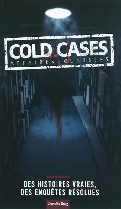 Cold cases, affaires classées : des histoires vraies, des enquêtes résolues