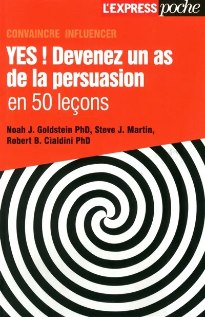 Yes ! : devenez un as de la persuasion en 50 leçons