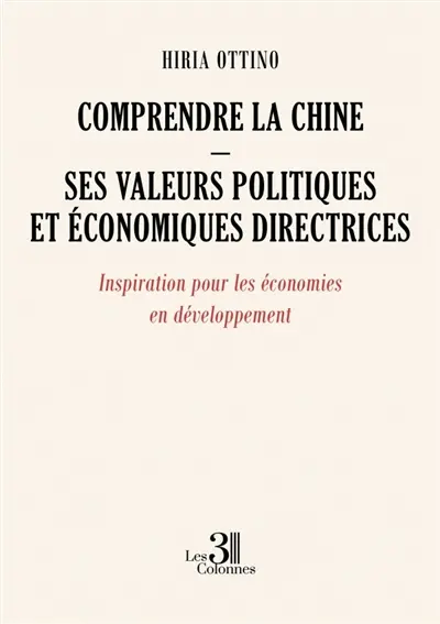 Comprendre la Chine : Ses valeurs politiques et économiques directrices : Inspiration pour les économies en développement