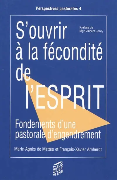 S'ouvrir à la fécondité de l'esprit : fondements d'une pastorale d'engendrement
