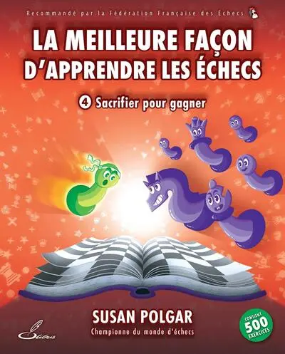 La meilleure façon d'apprendre les échecs. Vol. 4. Sacrifier pour gagner
