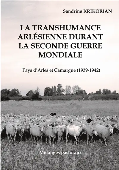 La transhumance arlésienne durant la Seconde Guerre mondiale. : Pays d'Arles et Camargue (1939-1942)