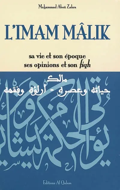 L'imam Mâlik : sa vie et son époque, ses opinions et son fiqh