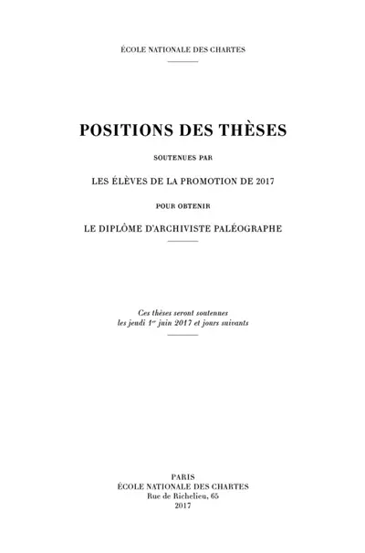 Positions des thèses soutenues par les élèves de la promotion de 2017 pour obtenir le diplôme d'archiviste paléographe