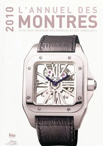 L'annuel des montres 2010 : catalogue raisonné des modèles et des fabricants