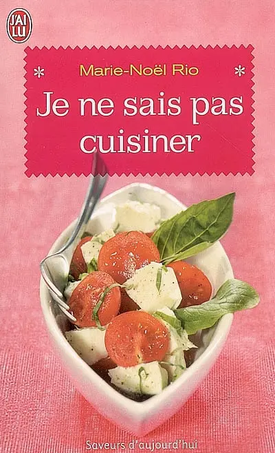 Je ne sais pas cuisiner : 200 recettes pour apprendre gaiement