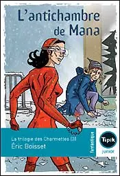 La trilogie des Charmettes. Vol. 3. L'antichambre de Mana