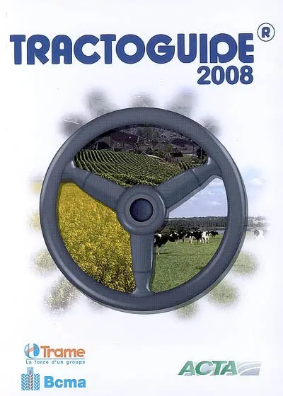 Tractoguide : tracteurs agricoles, tracteurs spécialisés, chargeurs télescopiques, moissonneuses-batteuses, ensileuses automotrices, machines à vendanger : mars 2008
