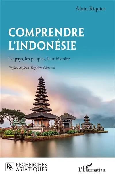Comprendre l'Indonésie : le pays, les peuples, leur histoire