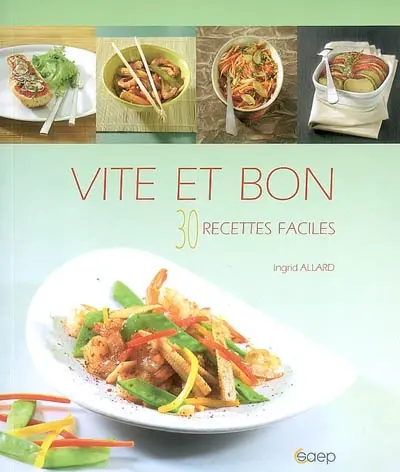 Vite et bon : 30 recettes faciles