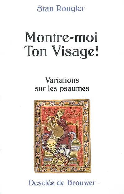 Montre-moi ton visage ! : variations sur les psaumes