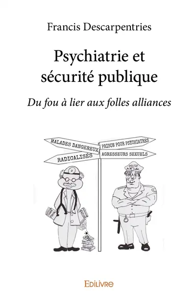 Psychiatrie et sécurité publique : Du fou à lier aux folles alliances
