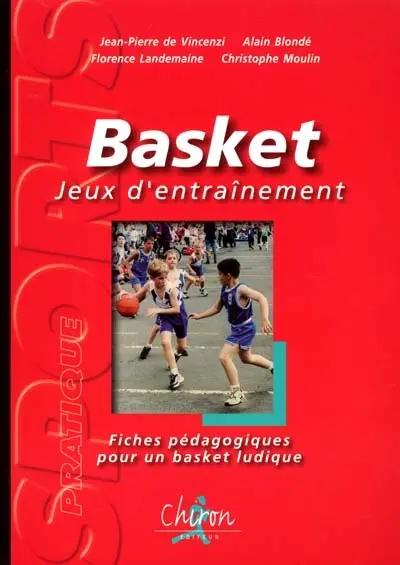 Basket : jeux d'entraînement : fiches pédagogiques pour un basket ludique