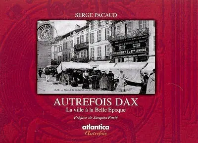 Autrefois Dax : la ville à la Belle Epoque