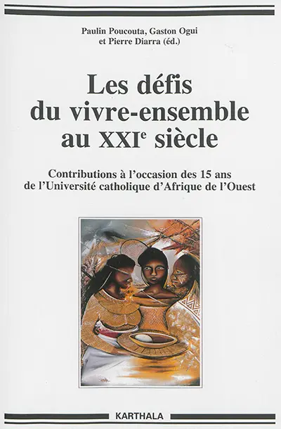 Les défis du vivre-ensemble au XXIe siècle : contributions à l'occasion des 15 ans de l'Université catholique de l'Afrique de l'Ouest