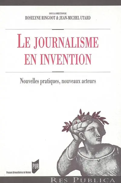 Le journalisme en invention : nouvelles pratiques, nouveaux acteurs