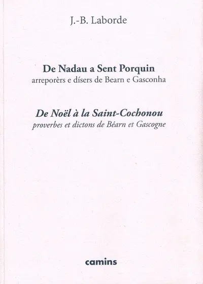 De Nadau a Sent Porquin : arreporèrs e disers de Bearn e Gasconha. De Noël à la Saint-Cochonou : proverbes et dictons de Béarn et Gascogne