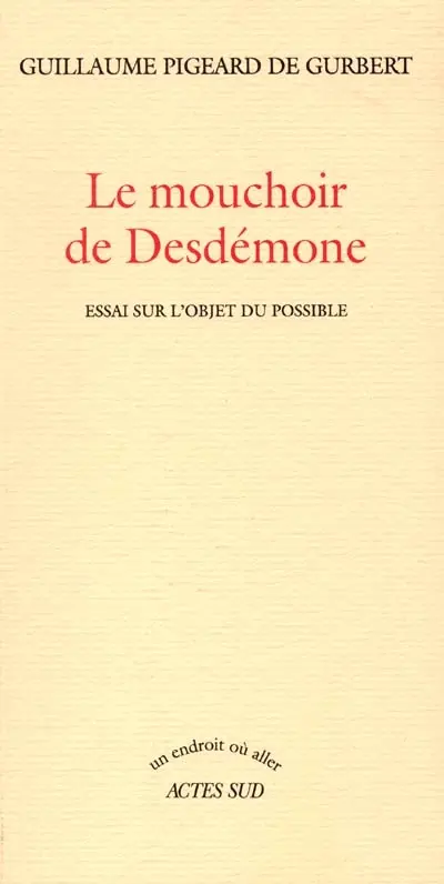 Le mouchoir de Desdémone : essai sur l'objet du possible