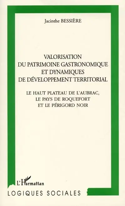 Valorisation du patrimoine gastronomique et dynamiques de développement territorial : le haut plateau de l'Aubrac, le pays de Roquefort et le Périgord Noir