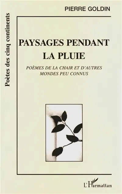 Paysages pendant la pluie : poèmes de la chair et d'autres mondes peu connus