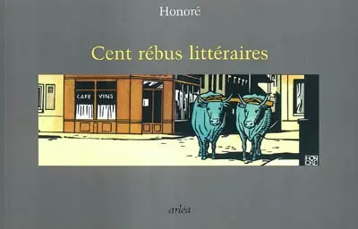 Cent rébus littéraires : avec leur question-devinette et leur solution