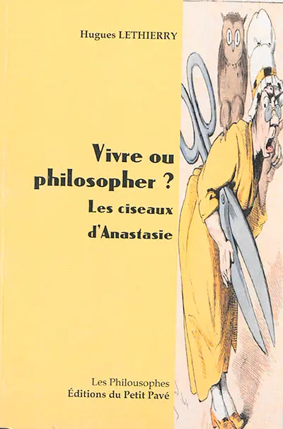 Vivre ou philosopher ? : les ciseaux d'Anastasie