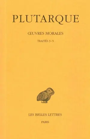 Oeuvres morales. Vol. 1-2. Traités 3-9 : Comment écouter, Les moyens de distinguer le flatteur d'avec l'ami, Comment s'apercevoir qu'on progresse dans la vertu, Comment tirer profit de ses ennemis, De la pluralité d'amis, De la fortune...
