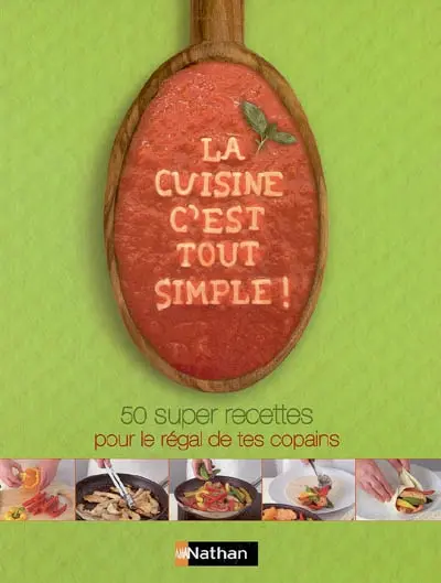 La cuisine, c'est tout simple ! : 50 super-recettes pour le régal de tes copains