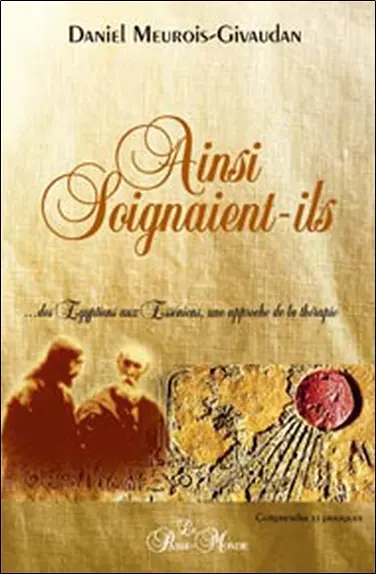 Ainsi soignaient-ils : des Egyptiens aux Esséniens, une approche de la thérapie