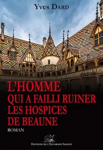 L'homme qui a failli ruiner les Hospices de Beaune