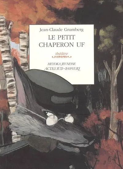 Le petit chaperon Uf : un conte du bon vieux temps... : théâtre