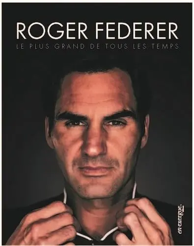 Roger Federer : le plus grand de tous les temps