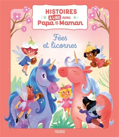 Fées et licornes : histoires à lire avec papa et maman