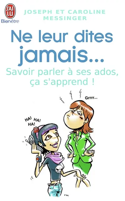 Ne leur dites jamais... : savoir parler à ses ados, ça s'apprend