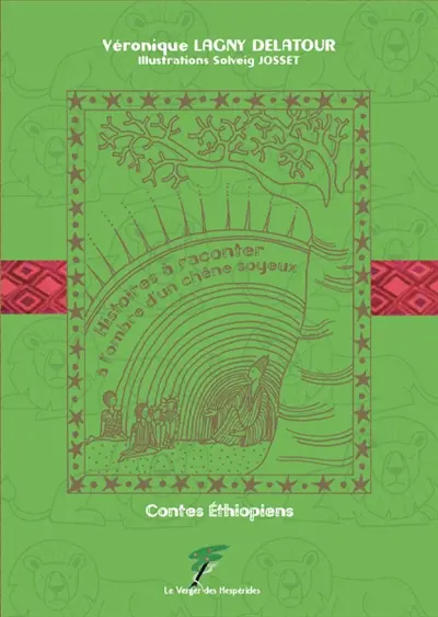 Histoires à raconter à l'ombre d'un chêne soyeux : contes éthiopiens