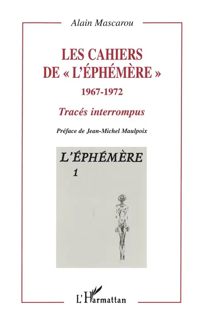 Les cahiers de l'Ephémère, 1967-1972 : tracés interrompus. Vol. 1. L'Ephémère