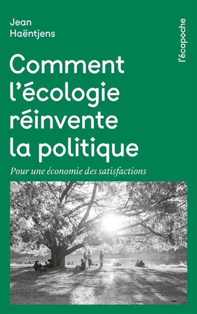 Comment l'écologie réinvente la politique : pour une économie des satisfactions