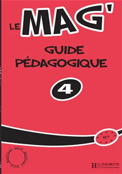 Le mag' 4, B1 : guide pédagogique