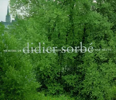 Didier Sorbé : mémoire de monuments, une mission photographique au XXIe siècle : exposition, Musée national du château de Pau, 16 avril-18 juillet 2004