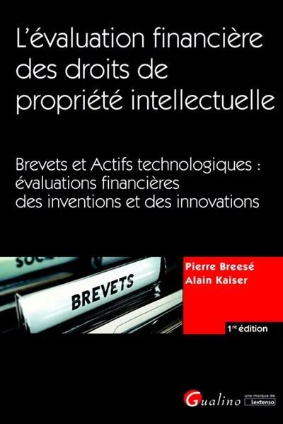 L'évaluation financière des droits de propriété intellectuelle : brevets et actifs technologiques : évaluations financières des inventions et des innovations