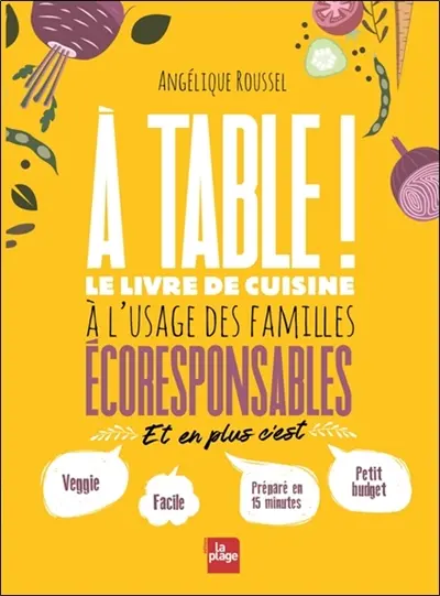 A table! le livre de cuisine à l'usage des familles éco-responsables aux éditions La plage
