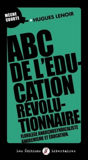 ABC de l'éducation révolutionnaire : florilège anarchosyndicaliste, anarchisme et éducation