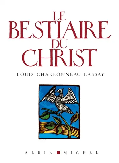 Le bestiaire du Christ : la mystérieuse emblématique de Jésus-Christ : mille cent cinquante-sept figures gravées sur bois par l'auteur