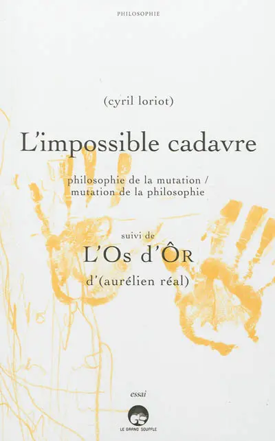 L'impossible cadavre : philosophie de la mutation, mutation de la philosophie. L'os d'ôr