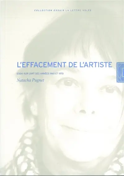 L'effacement de l'artiste : essai sur l'art des années 1960 et 1970