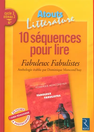 10 séquences pour lire Fabuleux fabulistes : anthologie de fables établie par Dominique Moncond'huy : cycle 3, niveau 3