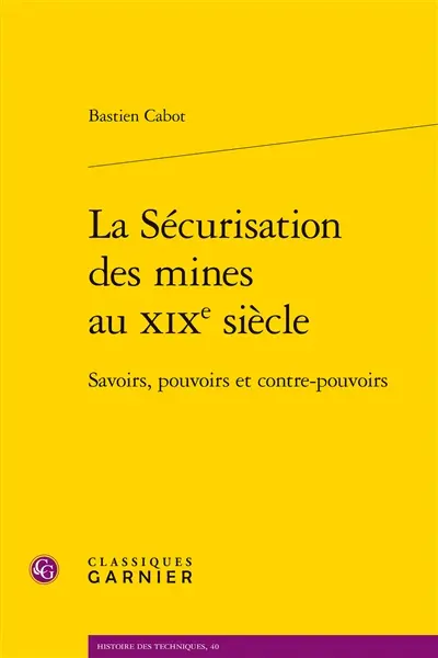 La sécurisation des mines au XIXe siècle : savoirs, pouvoirs et contre-pouvoirs