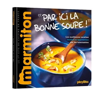 Par ici, la bonne soupe ! : les meilleures recettes testées et approuvées par les internautes