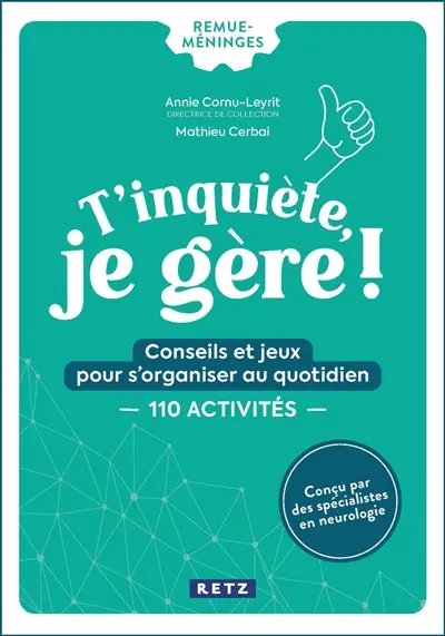 T'inquiète, je gère ! : conseils et jeux pour s'organiser au quotidien : 110 activités